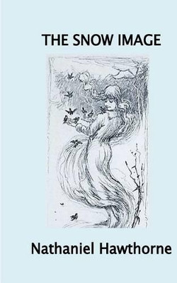 The Snow Image Nathaniel Hawthorne 9781539075356