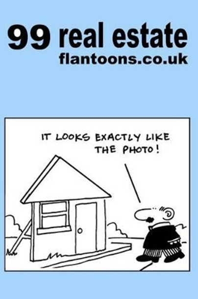 99 real estate flantoons.co.uk: 99 great and funny cartoons about property Mike Flanagan 9781493559558