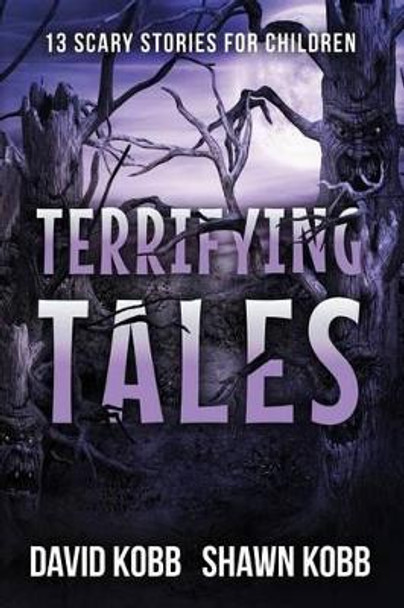 Terrifying Tales: 13 Scary Stories for Children David Kobb 9781539078036