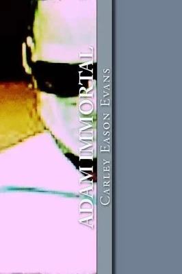 Adam Immortal Carley Eason Evans 9781539080848