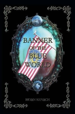 Banner of the Blue World Bryan Kovach 9781490764665