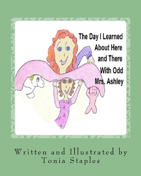 The Day I Learned About Here and There with Odd Mrs. Ashley Tonia Staples 9781515025580