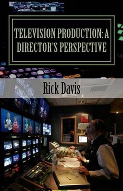 Television Production: a Director's Perspective Rick Davis (both of George Mason University) 9781517143428