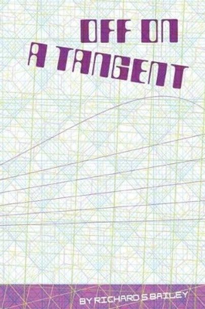 Off On A Tangent Richard S Bailey 9781530840342