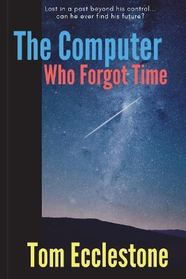 The Computer Who Forgot Time by Thomas Ecclestone
