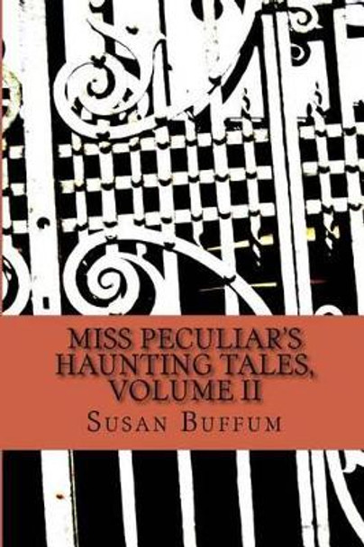 Miss Peculiar's Haunting Tales, Volume II Susan Buffum 9781515039662