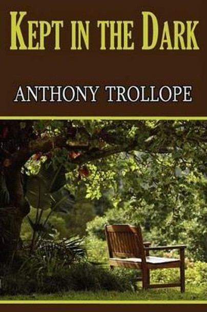 Kept in the Dark Anthony Trollope 9781604505580