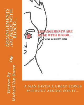 Arrangements Are Made With Blood... by Michael Robert Van Noten