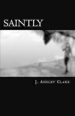 Saintly by J Ashley Clark