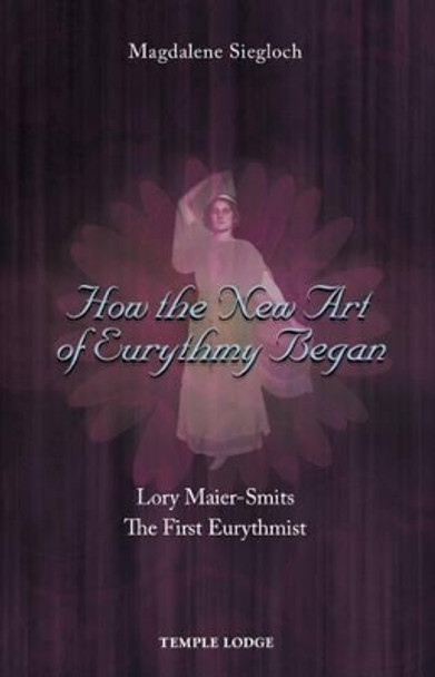 How the New Art of Eurythmy Began by Magdalene Siegloch