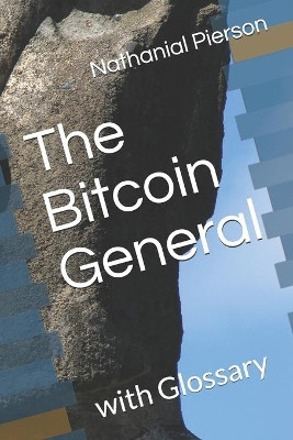 The Bitcoin General by Nathanial a Pierson