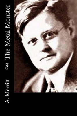The Metal Monster Abraham Merritt 9781540807045