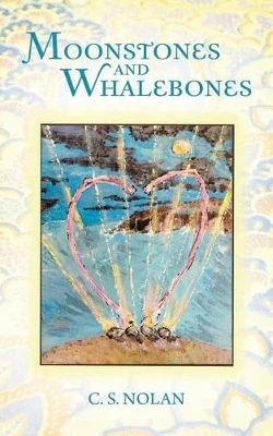 Moonstones and Whalebones C S Nolan 9781491765005