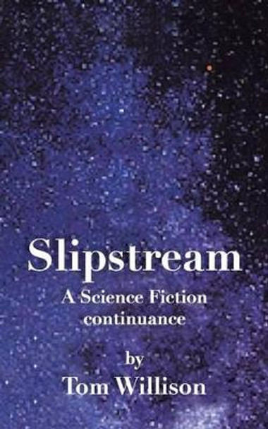 Slipstream: A Science Fiction Continuance Tom Willison 9781496922809