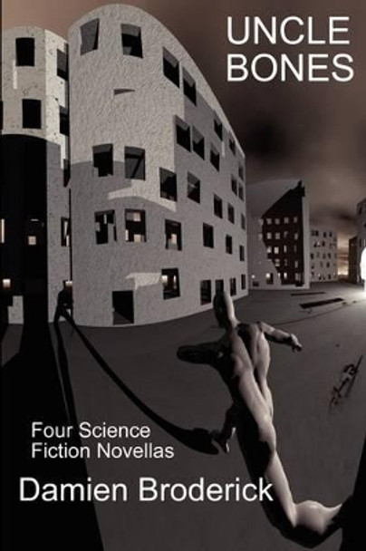 Uncle Bones by Damien Broderick (Independent Scholar and Author)