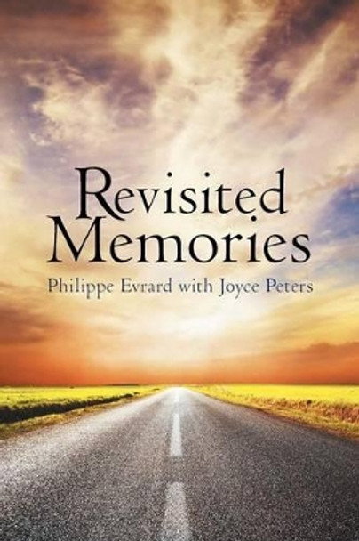 Revisited Memories Philippe Evrard, Pro (Faculte de Medecine Xavier-Bichat, Paris) 9781491767641