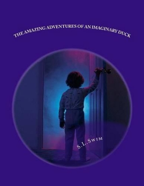 The Amazing Adventures of an Imaginary Duck by S L Swim