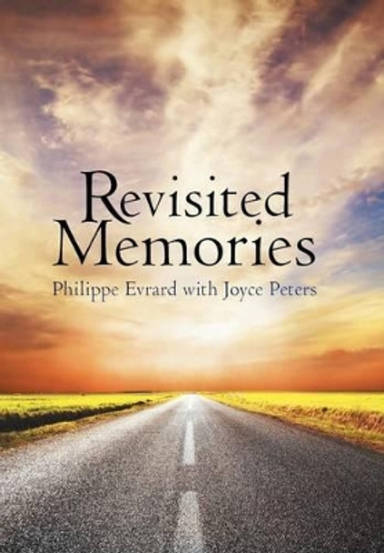 Revisited Memories Philippe Evrard, Pro (Faculte de Medecine Xavier-Bichat, Paris) 9781491767658