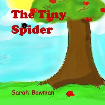 The Tiny Spider by Sarah L Bowman