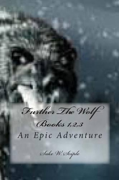 Further The Wolf Books 1,2,3: An Epic Adventure Sake W Sciple 9781492728887