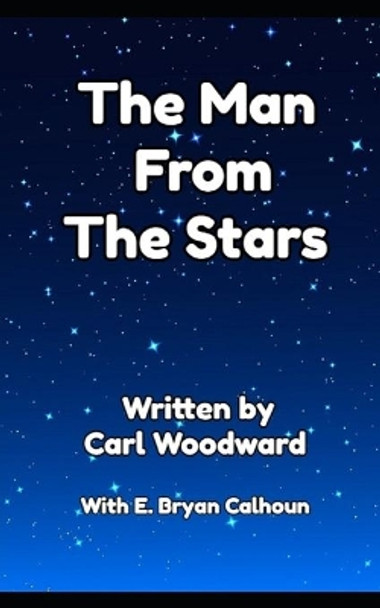 The Man From The Stars by E Bryan Calhoun