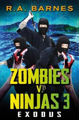 Zombies v. Ninjas: Exodus: No. 3 R. A. Barnes 9781908943699
