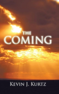 The Coming Kevin J Kurtz 9781490799650
