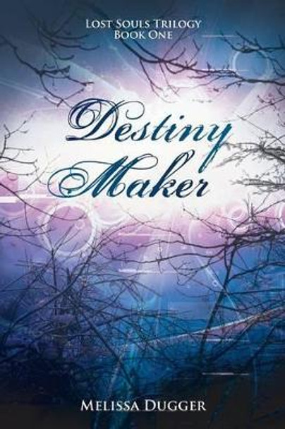 Destiny Maker: Lost Souls Trilogy Book One Melissa Dugger 9781490817712