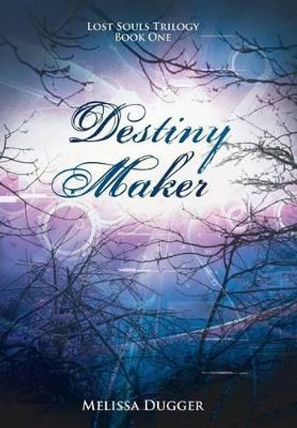 Destiny Maker: Lost Souls Trilogy Book One Melissa Dugger 9781490817729
