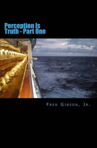 Perception Is Truth: Part One Fred Gibson Jr 9781494488024