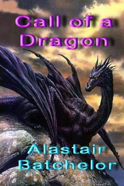 Call of a Dragon Alastair Batchelor 9781495363443