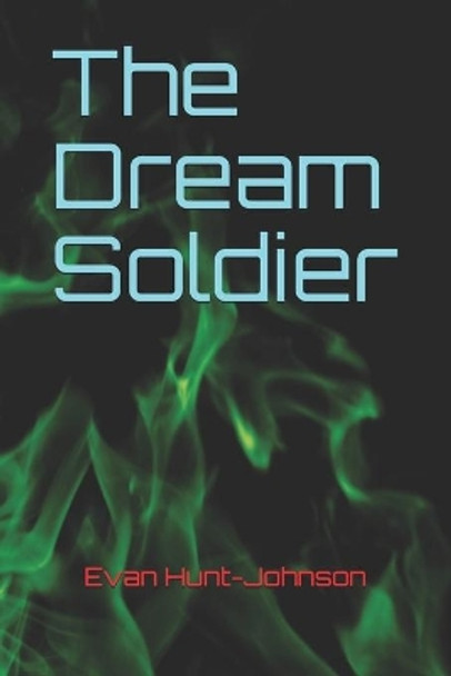 The Dream Soldier Evan Hunt-Johnson 9781687520944