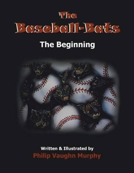 The Baseball-Bats: The Beginning Philip Vaughn Murphy 9781496947505