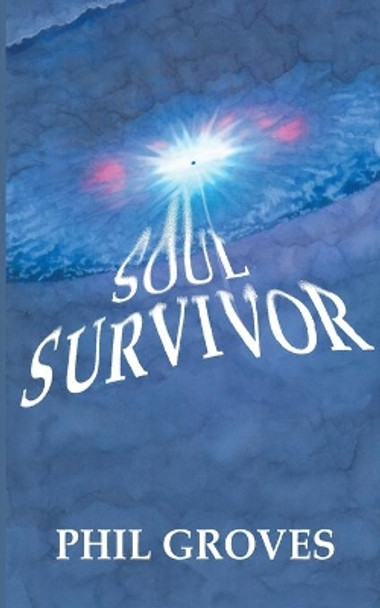 Soul Survivor Phil Groves 9781909740266
