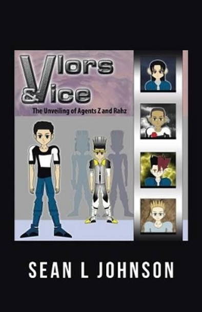 VLORs & VICE: The Unveiling of Agents Z and Rahz Sean L Johnson 9781491780022