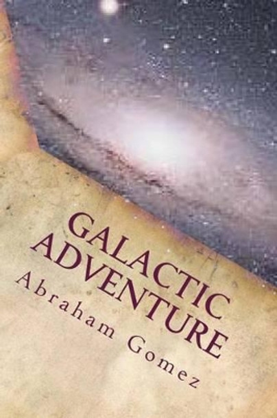 Galactic Adventure Abraham Gomez 9781493652044
