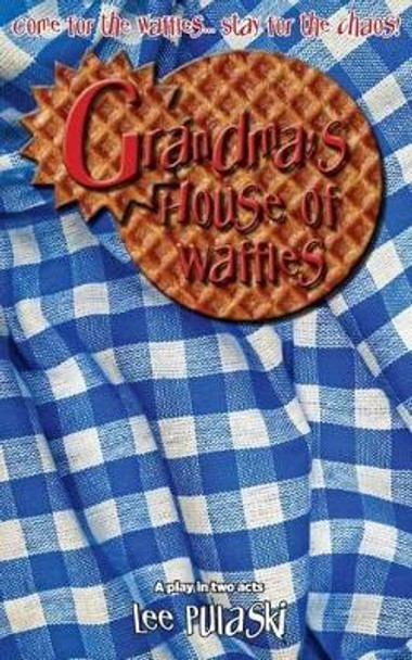Grandma's House of Waffles Lee Pulaski 9781515105251