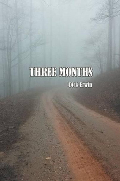 Three Months Dick Erwin 9781496954657