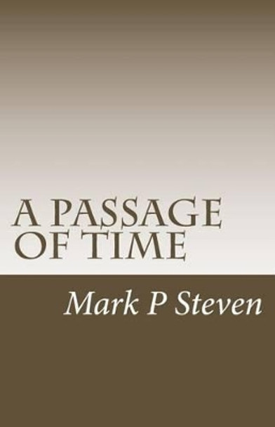 A passage of time by Mark P Steven A passage of time by Mark P Steven