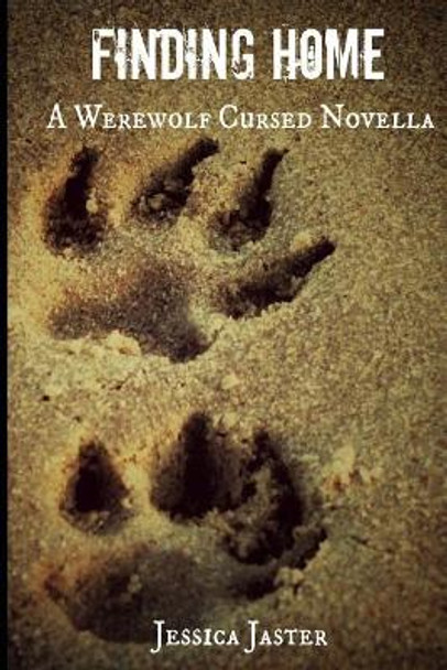 Finding Home (A Werewolf Cursed Novella, Part One) Jessica Jaster 9781543156041