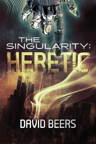 The Singularity: Heretic David Beers 9781543158373