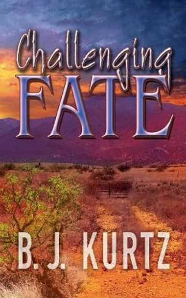 Challenging Fate B J Kurtz 9781517247690