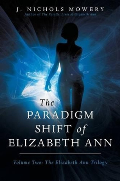 The Paradigm Shift of Elizabeth Ann by J Nichols Mowery