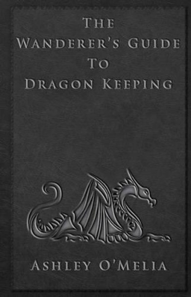 The Wanderer's Guide to Dragon Keeping by Ashley O'Melia