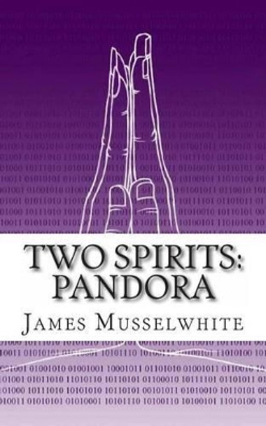 Two Spirits: Pandora: Pandora James Edward Musselwhite 9781493691760