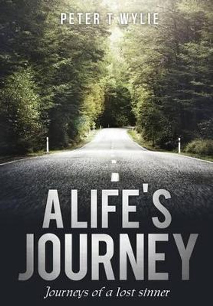 A Life's Journey by Peter T Wylie