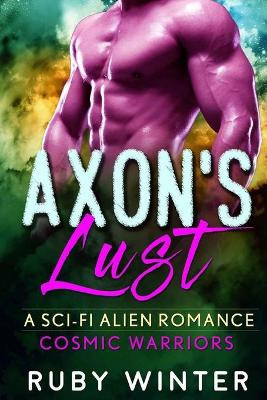 Axon's Lust (Cosmic Warriors Book 2) by Ruby Winter