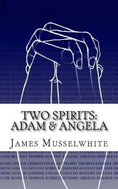 Two Spirits: Adam & Angela: Adam & Angela James Edward Musselwhite 9781493695706