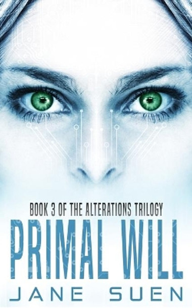 Primal Will: Book 3 of the Alterations Trilogy Jane Suen 9781732387331