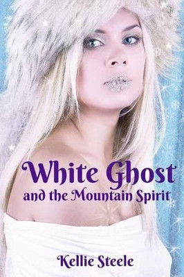 White Ghost and the Mountain Spirit by Kellie Steele